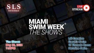 May 30 - 7:30pm LIVE @ Miami Swim 2024 | Lili Creation, Carukia Swim, 11 Threads Roma, Hermine Swim