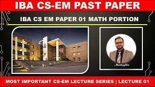 IBA CS-EM PAST PAPERS LECTURE 01 | IBA PAPERS SOLUTION | IBA MATH SOLUTION | IBA GTS & PAST PAPERS