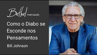 5 MAR 2023 | Bill Johnson | Como o Diabo se Esconde nos Pensamentos