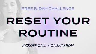 Reset Your Routine: 5-Day Challenge Kickoff & Orientation Call