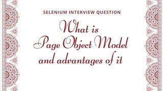 What is Page Object Model? and advantages of POM.