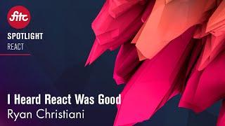 Ryan Christiani - I Heard React Was Good