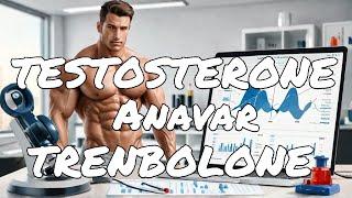 Testosterone, Trenbolone, & Anavar: The Complete Guide