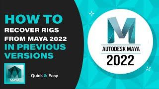 How to recover rigs from maya 2022 in previous versions.