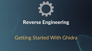 Introduction to Reverse Engineering - Getting Started with Ghidra