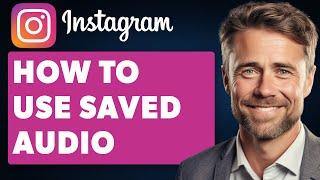 How to Use Saved Audio in Instagram Posts (Full 2024 Guide)