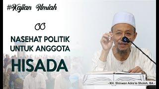 Nasehat Politik untuk Anggota HISADA | KH.Shinwan Adra'ie