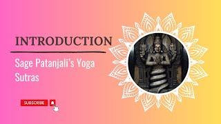 PATANJALI’S YOGA SUTRAS I INTRODUCTION TO YOGA I SAGE PATANJALI I THE 4 CHAPTERS OF THE YOGA SUTRAS