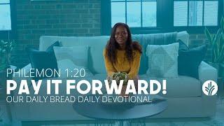 Pay It Forward! | Philemon 1:20 | Our Daily Bread Video Devotional