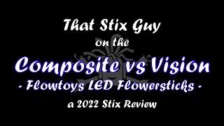 Stix Review: 2022 Flowtoys Composite vs Vision Flowerstick