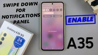 Samsung Galaxy A35 5G: How To Enable 'Swipe Down For Notifications Panel'