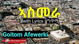 Goitom Afewerki - Asmara ( ኣስመራ) with Lyrics | ግጥሚ | Eritrea | Tigrigna