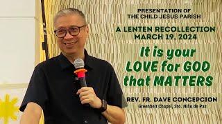 IT IS YOUR LOVE FOR GOD THAT MATTERS - A Lenten Recollection for Church Servers  on March 19, 2024