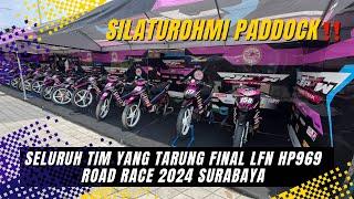 SILATUROHMI PADDOCK‼️SELURUH TIM YANG TARUNG FINAL LFN HP969 ROAD RACE 2024 SURABAYA