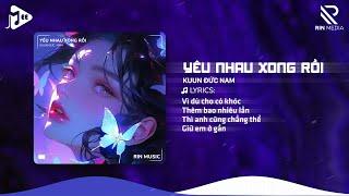 Yêu Nhau Xong Rồi (RIN Music Remix) - Kuun Đức Nam | Nhạc Remix Hot TikTok 2024