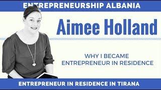 Aimee Holland - Why I became an Entrepreneur in Residence in the Balkans