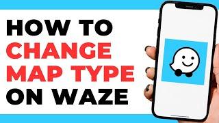 How To Change Map Type on Waze