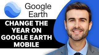 How to Change the Year on Google Earth Mobile in 2024 | Google Earth Tutorial