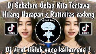 DJ HILANG HARAPAN X RUTINITAS RADONG | DJ SEBELUM GELAP KITA TERTAWA X RUTINITAS RADONG VIRAL TIKTOK