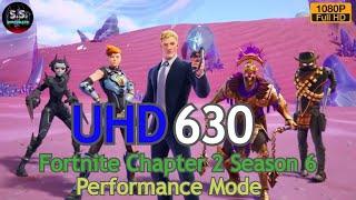 UHD 630 | Fortnite Chapter 2 Season 6 | 1080P | Performance Mode