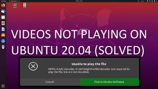 Videos not playing on Ubuntu 20.04 solved
