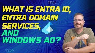 What is Entra ID, Entra Domain Services, and Windows AD?