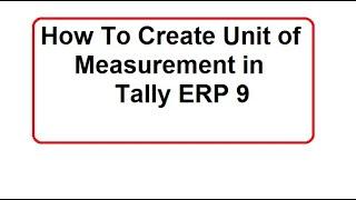 How to Create Unit of Measurement in Tally ERP9