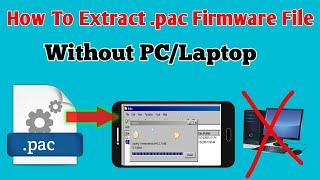 How To Extract Pac Firmware File without PC | How to unpac pac file | How to unzip pac file