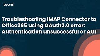 Troubleshooting IMAP Connector to Office365 using OAuth2.0 error: Authentication unsuccessful or AUT