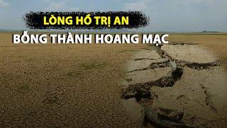 Biển nước hồ Trị An bỗng trơ đáy như hoang mạc khi sát mực nước ‘chết’