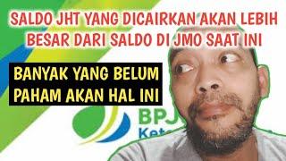 SALDO JHT YANG KALIAN CAIRKAN AKAN LEBIH BESAR DARI SALDO DI JMO SAAT INI