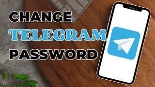 How To Change Telegram Password?