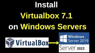 How to Install VirtualBox 7.1 on Windows Server 2019 or 2022 (Step-by-Step Guide) | VirtualBox 7.1