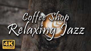Relaxing Jazz - Coffee Shop | Smooth Jazz Cafe Piano Music | Study/Work/Relax/Chill/Sleep | 4K