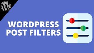 How to Add Post Filters to Your WordPress Site | Filter Everything Tutorial