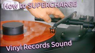 How to "SUPERCHARGE" your VINYL RECORDS sound quality