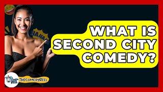 What Is Second City Comedy? - The Comedy Reel