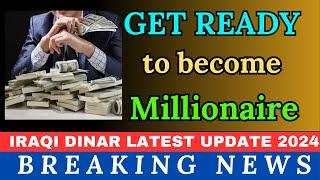 IRAQI DINAR  GET READY TO BECOME  MILLIONAIRE |IRAQI DINAR NEWS TODAY 2024 |IRAQI DINAR NEW UPDATE