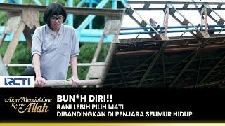 DI PENJARA SEUMUR HIDUP!! Rani Ingin Bun*h Diri | AKU MENCINTAIMU KARENA ALLAH | EPS.103 (1/3)