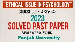 Ethical issues in Psychology | Solved Past Paper 2023 | Semester 4 | Punjab University| APSY242