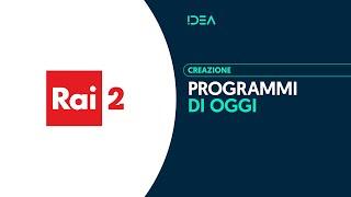 Rai 2 - Programmi di oggi