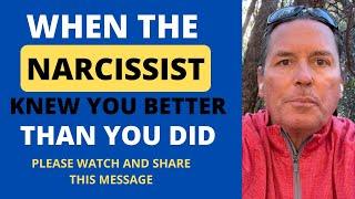 THE NARCISSIST KNEW YOU BETTER THAN YOU DID