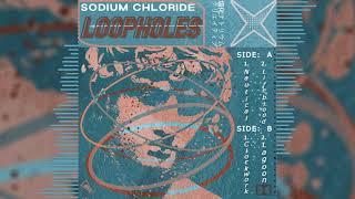 Sodium Chloride - Loopholes EP