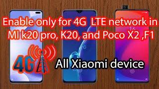 How to enable only for 4G LTE network in MI k20 pro, K20 MI 9t, and Poco X2, f1