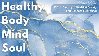 Perfect Body, Mind, and Soul | 432 Hz OVERNIGHT Self Concept Subliminal