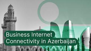 Azerbaijan Business Internet Connectivity