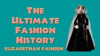 THE ULTIMATE FASHION HISTORY:  The Elizabethan Era