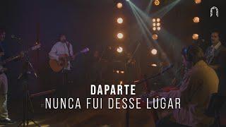 Daparte - Nunca Fui Desse Lugar | Sonastério ilumina