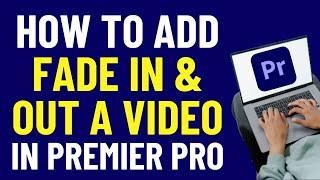 How to Fade In and Out A Video in Premiere Pro 2024 | Premiere Pro Tutorials