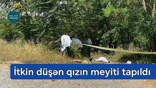 2 gün əvvəl itkin düşən yeniyetmə qızın basdırılmış meyiti tapıldı - Bərdə